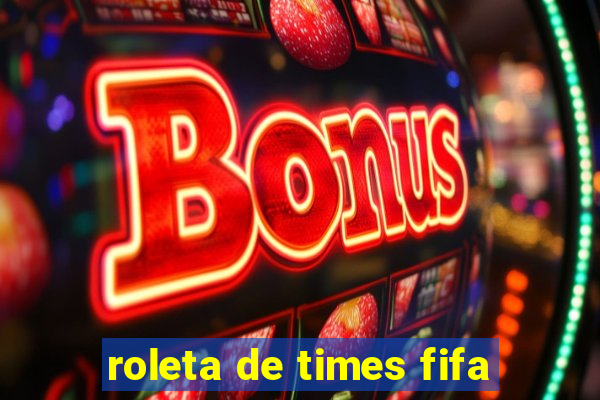 roleta de times fifa